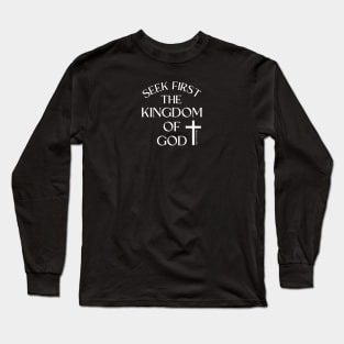 SEEK FIRST THE KINGDOM OF GOD Long Sleeve T-Shirt